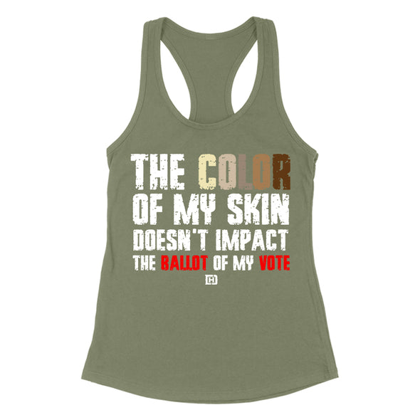 The Color Of My Skin Doesn't Impact My Vote Women's Apparel