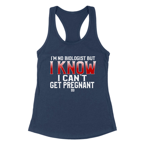 I Know I Can't Get Pregnant Women's Apparel
