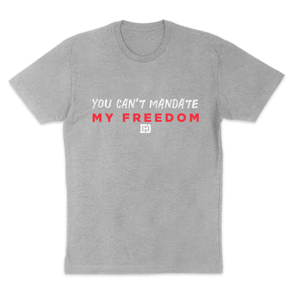 You Can't Mandate Freedom Men's Apparel