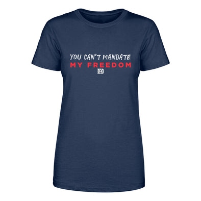 You Can't Mandate Freedom Women's Apparel