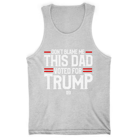 Don't Blame Me This Dad Voted For Trump Men's Apparel