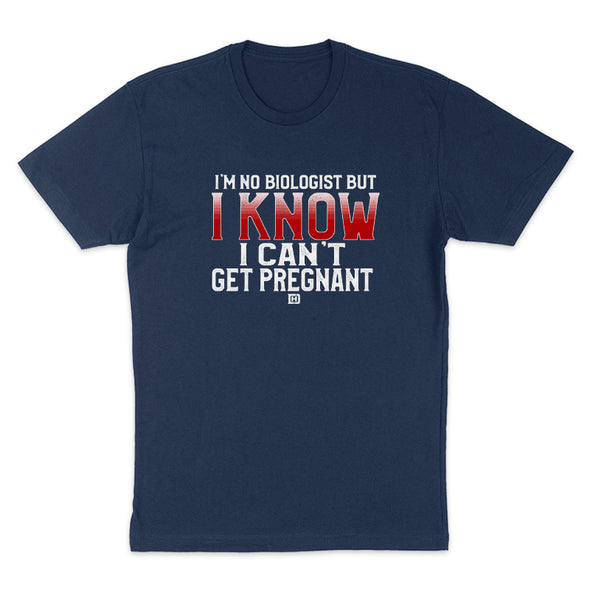 I Know I Can't Get Pregnant Men's Apparel